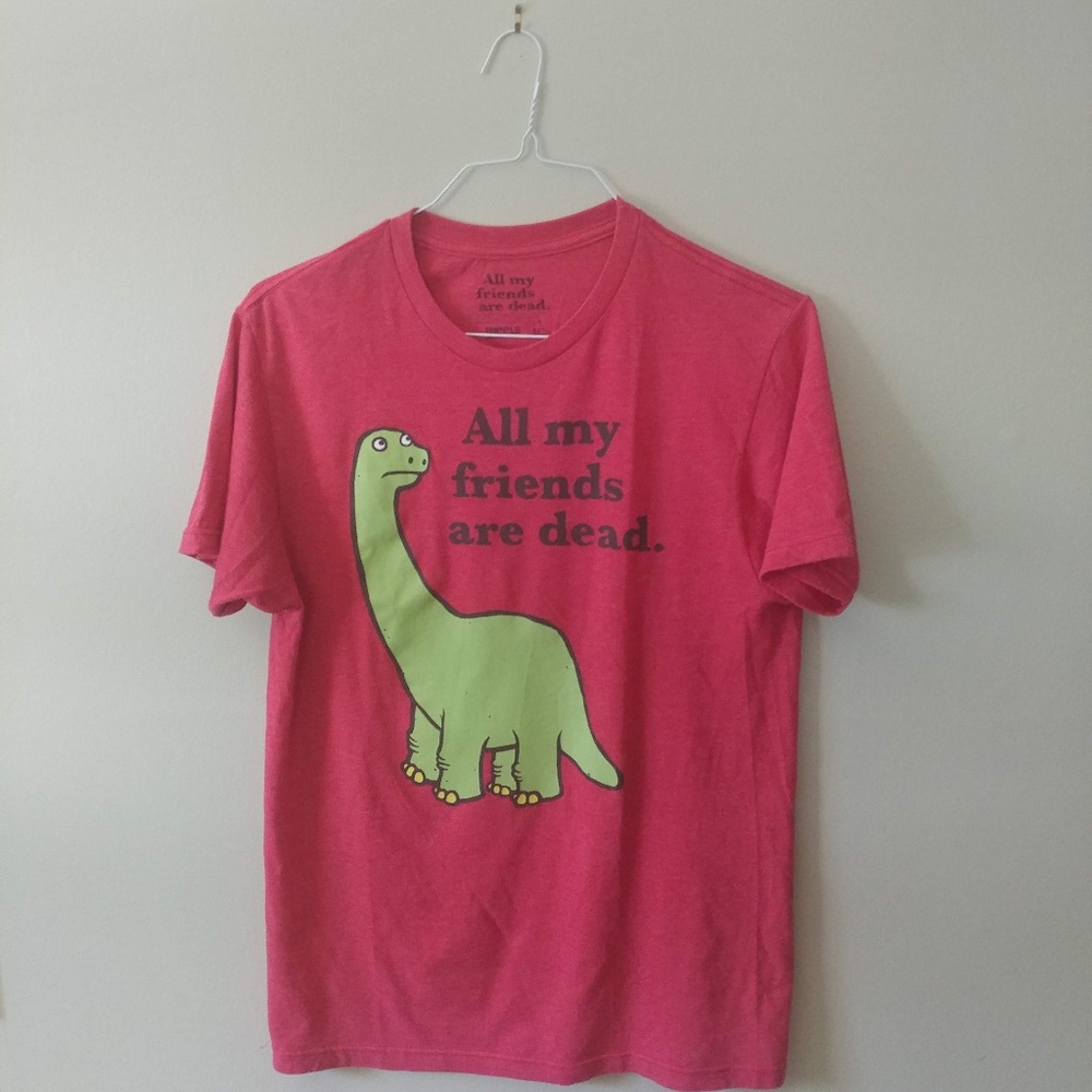 All my friends are dead. T-Shirt